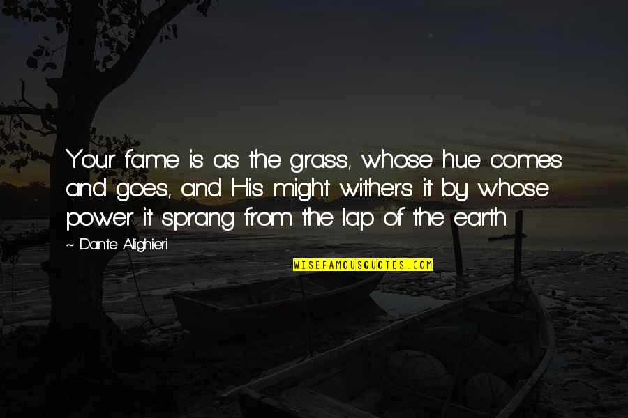 Oblongata Quotes By Dante Alighieri: Your fame is as the grass, whose hue