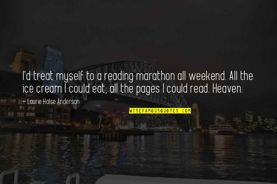 Oblongata Quotes By Laurie Halse Anderson: I'd treat myself to a reading marathon all