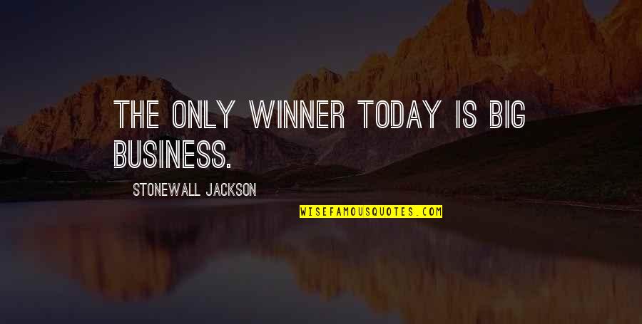 Oblongs Quotes By Stonewall Jackson: The only winner today is big business. Oblongs Quotes By Stonewall Jackson: The only winner today is big business.