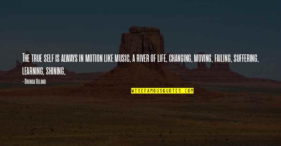 Obloquy Quotes By Brenda Ueland: The true self is always in motion like Obloquy Quotes By Brenda Ueland: The true self is always in motion like