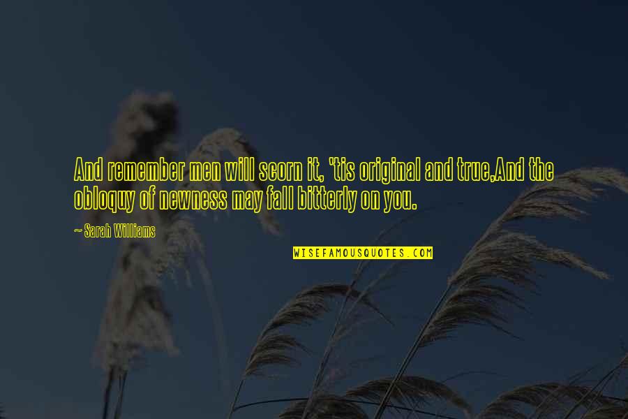 Obloquy Quotes By Sarah Williams: And remember men will scorn it, 'tis original Obloquy Quotes By Sarah Williams: And remember men will scorn it, 'tis original