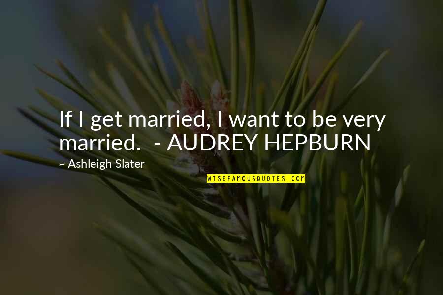 Obluda Kier Quotes By Ashleigh Slater: If I get married, I want to be