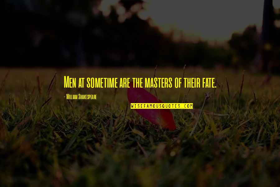 Obluda Kier Quotes By William Shakespeare: Men at sometime are the masters of their