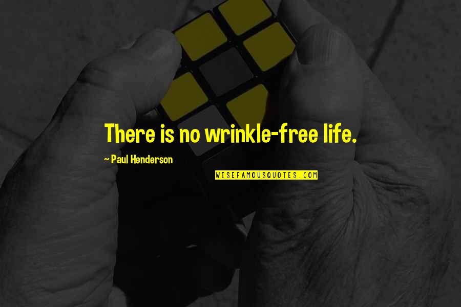 Obluda Po Quotes By Paul Henderson: There is no wrinkle-free life.