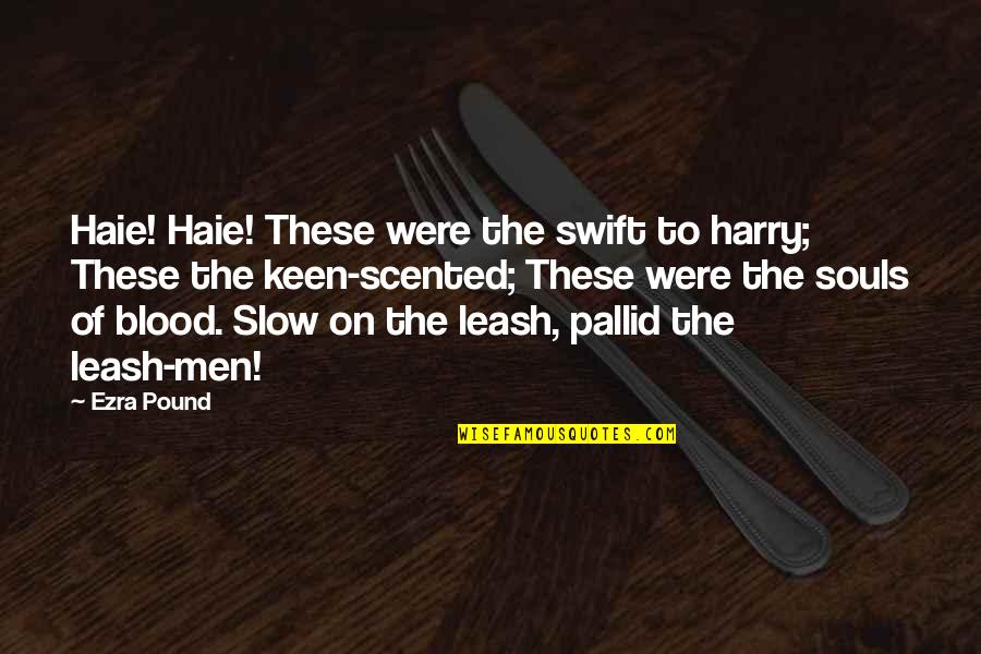 Obmanula Quotes By Ezra Pound: Haie! Haie! These were the swift to harry; Obmanula Quotes By Ezra Pound: Haie! Haie! These were the swift to harry;