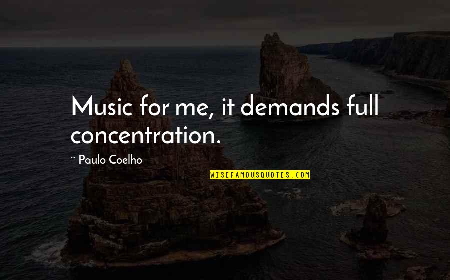 Obnoxious People At Work Quotes By Paulo Coelho: Music for me, it demands full concentration. Obnoxious People At Work Quotes By Paulo Coelho: Music for me, it demands full concentration.