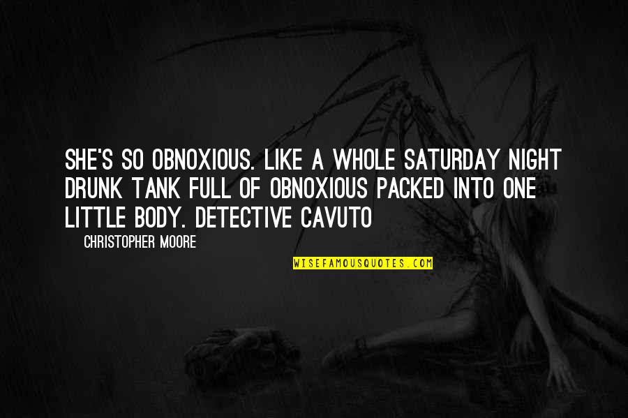 Obnoxious Quotes By Christopher Moore: She's so obnoxious. Like a whole Saturday night Obnoxious Quotes By Christopher Moore: She's so obnoxious. Like a whole Saturday night