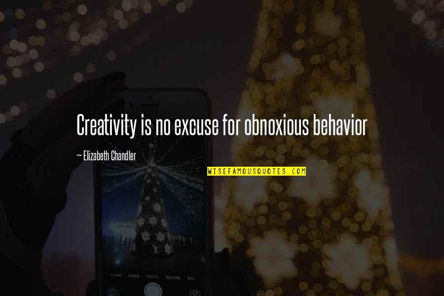 Obnoxious Quotes By Elizabeth Chandler: Creativity is no excuse for obnoxious behavior
