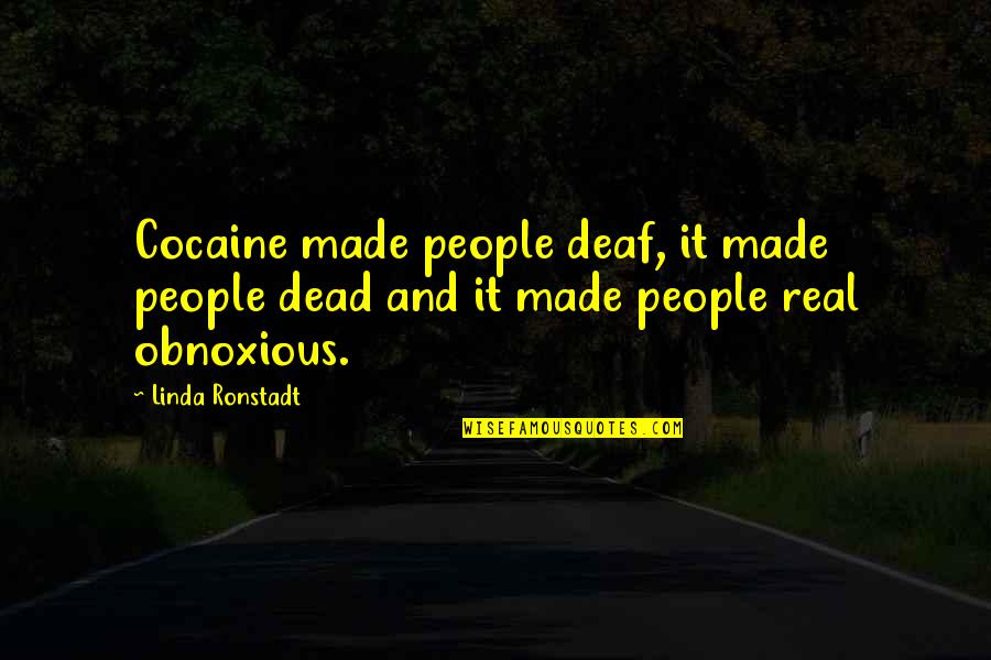 Obnoxious Quotes By Linda Ronstadt: Cocaine made people deaf, it made people dead