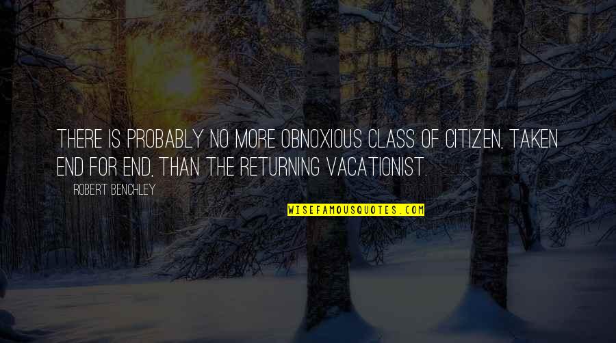 Obnoxious Quotes By Robert Benchley: There is probably no more obnoxious class of