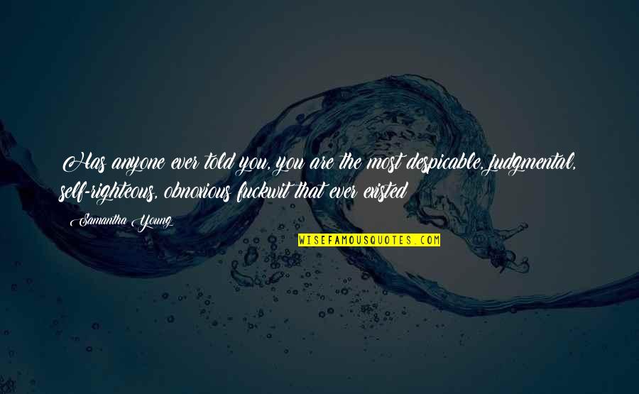 Obnoxious Quotes By Samantha Young: Has anyone ever told you, you are the Obnoxious Quotes By Samantha Young: Has anyone ever told you, you are the