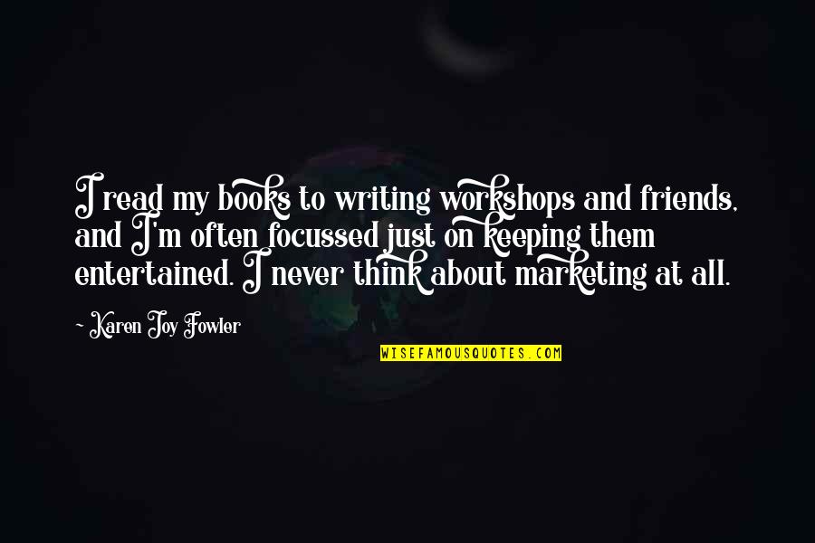 Obnoxiously Cute Quotes By Karen Joy Fowler: I read my books to writing workshops and Obnoxiously Cute Quotes By Karen Joy Fowler: I read my books to writing workshops and