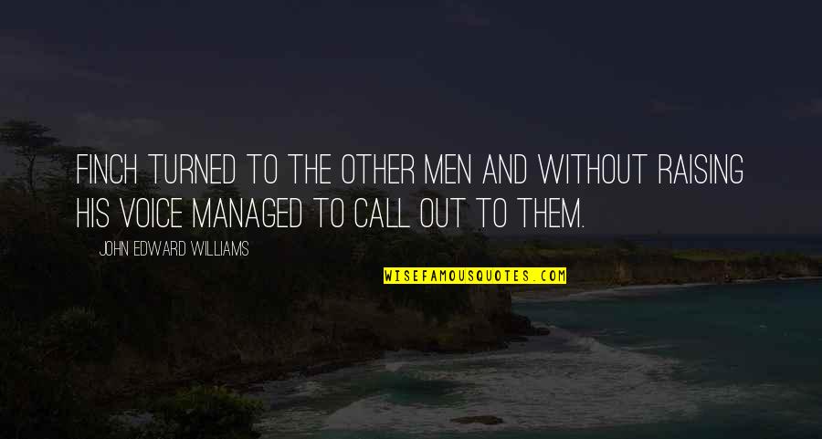 Obnoxiously Eating Quotes By John Edward Williams: Finch turned to the other men and without Obnoxiously Eating Quotes By John Edward Williams: Finch turned to the other men and without