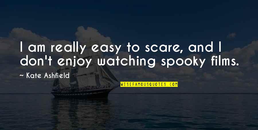 Obody Quotes By Kate Ashfield: I am really easy to scare, and I