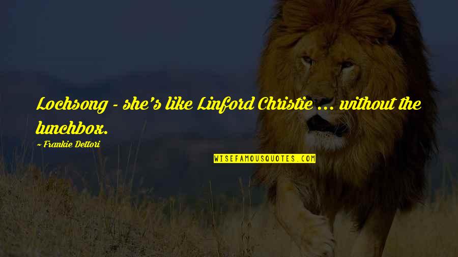Obodzinski Valeri Quotes By Frankie Dettori: Lochsong - she's like Linford Christie ... without Obodzinski Valeri Quotes By Frankie Dettori: Lochsong - she's like Linford Christie ... without