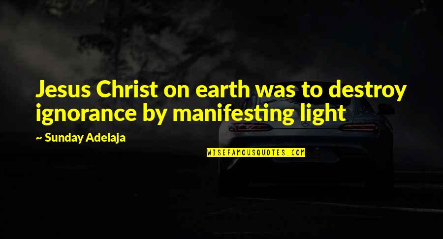 Obodzinski Valeri Quotes By Sunday Adelaja: Jesus Christ on earth was to destroy ignorance Obodzinski Valeri Quotes By Sunday Adelaja: Jesus Christ on earth was to destroy ignorance