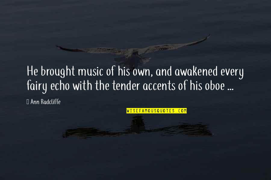 Oboe Quotes By Ann Radcliffe: He brought music of his own, and awakened Oboe Quotes By Ann Radcliffe: He brought music of his own, and awakened