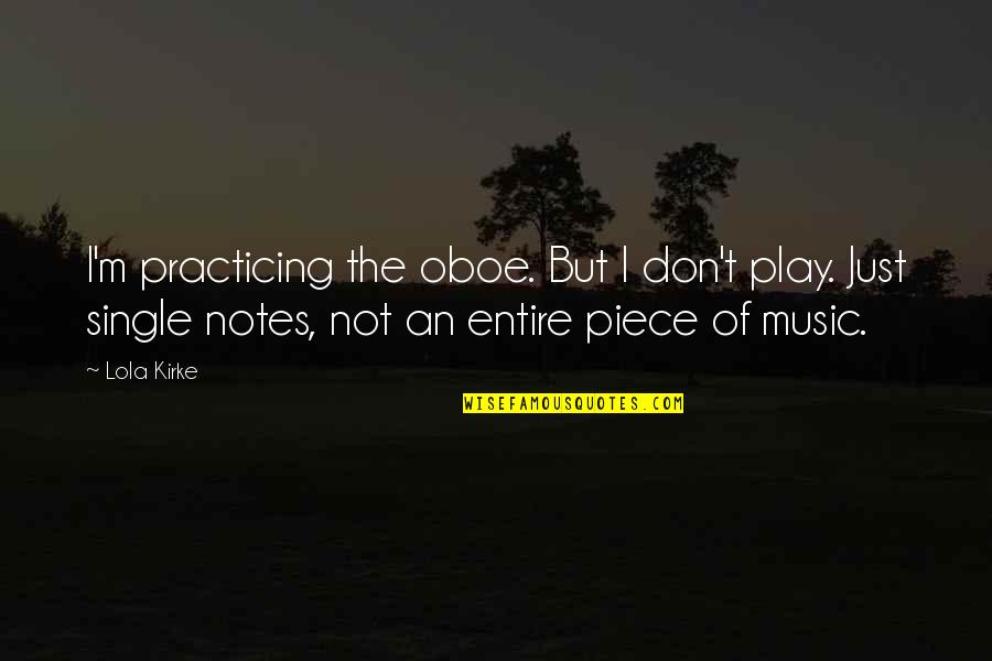 Oboe Quotes By Lola Kirke: I'm practicing the oboe. But I don't play. Oboe Quotes By Lola Kirke: I'm practicing the oboe. But I don't play.