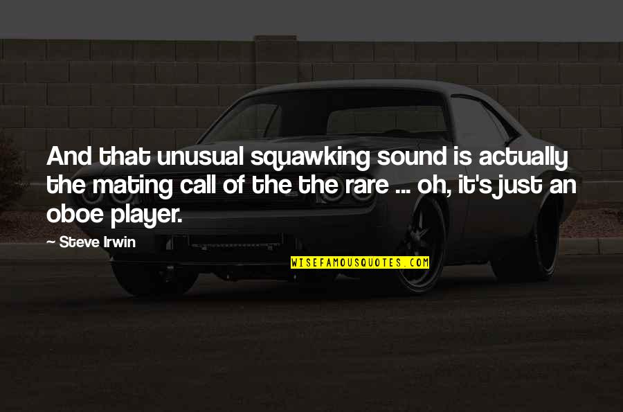 Oboe Quotes By Steve Irwin: And that unusual squawking sound is actually the