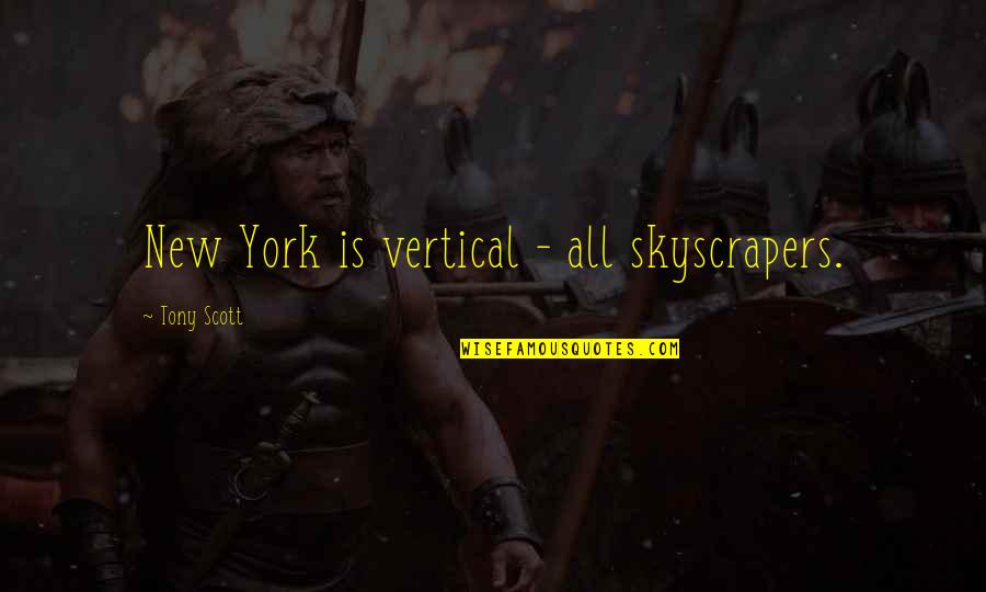 Oboe Quotes By Tony Scott: New York is vertical - all skyscrapers. Oboe Quotes By Tony Scott: New York is vertical - all skyscrapers.