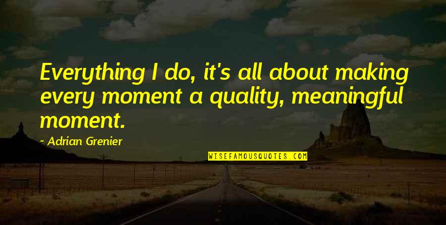 Oboes Instrument Quotes By Adrian Grenier: Everything I do, it's all about making every