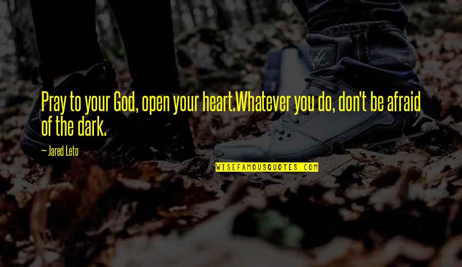 Oboes Instrument Quotes By Jared Leto: Pray to your God, open your heart.Whatever you