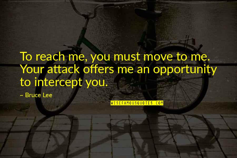 Obolensky Park Quotes By Bruce Lee: To reach me, you must move to me.