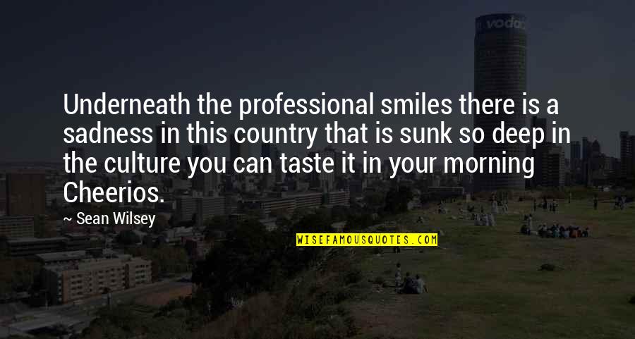 Obolensky Quotes By Sean Wilsey: Underneath the professional smiles there is a sadness Obolensky Quotes By Sean Wilsey: Underneath the professional smiles there is a sadness