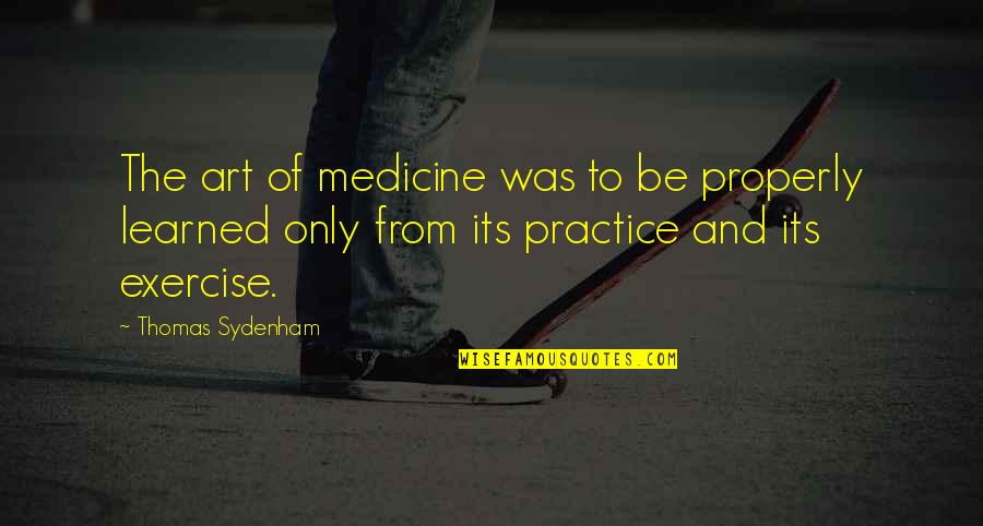 Obondage Quotes By Thomas Sydenham: The art of medicine was to be properly