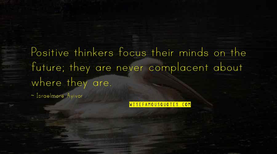 Obone Quotes By Israelmore Ayivor: Positive thinkers focus their minds on the future; Obone Quotes By Israelmore Ayivor: Positive thinkers focus their minds on the future;