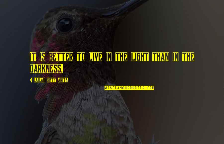 Obone Quotes By Lailah Gifty Akita: It is better to live in the light Obone Quotes By Lailah Gifty Akita: It is better to live in the light