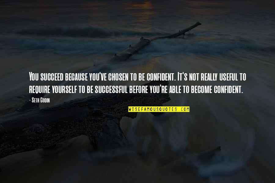 Obone Quotes By Seth Godin: You succeed because you've chosen to be confident. Obone Quotes By Seth Godin: You succeed because you've chosen to be confident.
