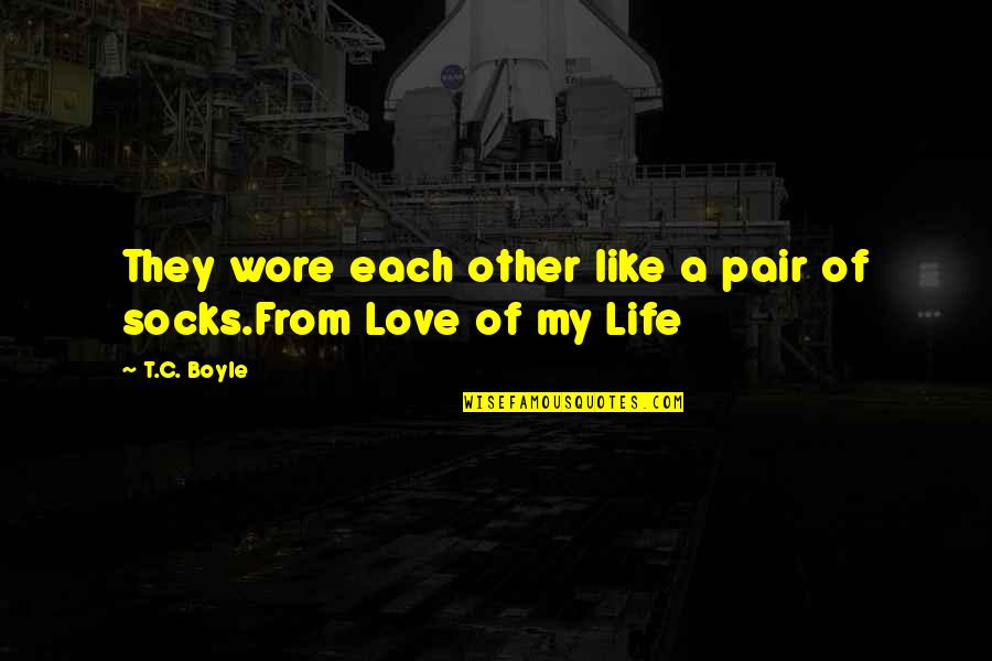 Obone Quotes By T.C. Boyle: They wore each other like a pair of