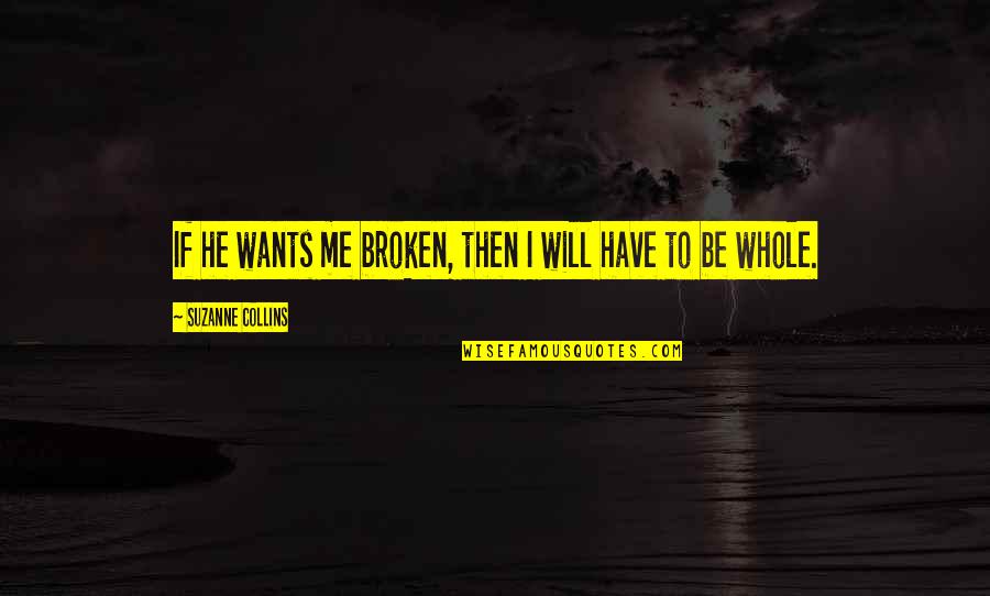 Obora Holden Quotes By Suzanne Collins: If he wants me broken, then I will