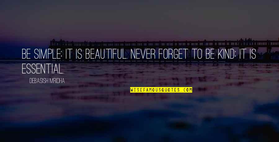 Obora Obelisk Quotes By Debasish Mridha: Be simple; it is beautiful. Never forget to Obora Obelisk Quotes By Debasish Mridha: Be simple; it is beautiful. Never forget to
