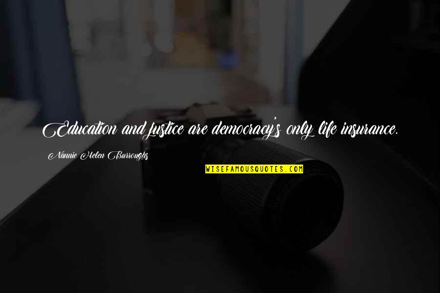 Obora Obelisk Quotes By Nannie Helen Burroughs: Education and justice are democracy's only life insurance. Obora Obelisk Quotes By Nannie Helen Burroughs: Education and justice are democracy's only life insurance.