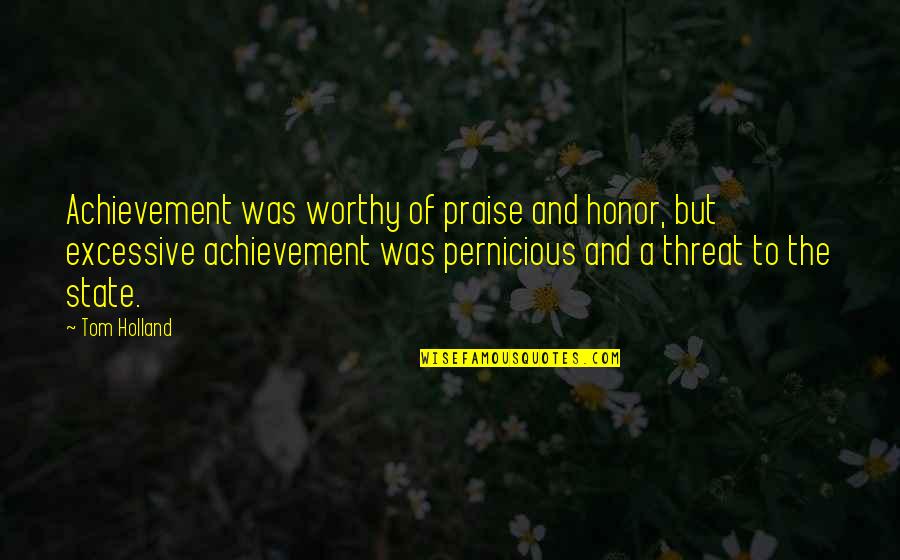 Obora Obelisk Quotes By Tom Holland: Achievement was worthy of praise and honor, but Obora Obelisk Quotes By Tom Holland: Achievement was worthy of praise and honor, but