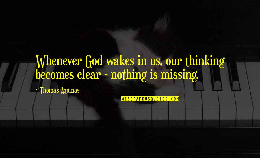 Oboro Shirakumo Quotes By Thomas Aquinas: Whenever God wakes in us, our thinking becomes