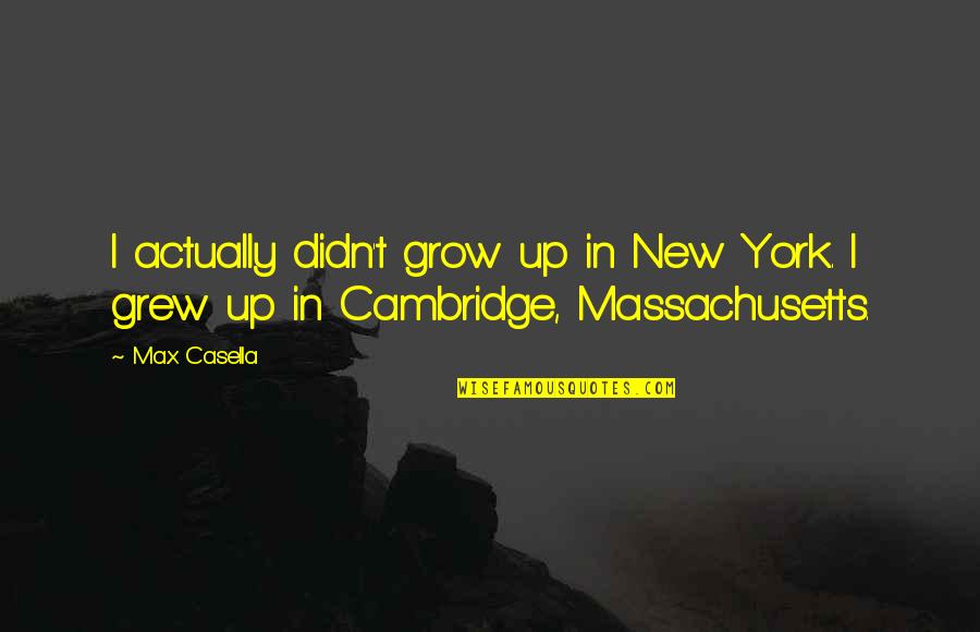 Obosesc Repede Quotes By Max Casella: I actually didn't grow up in New York.