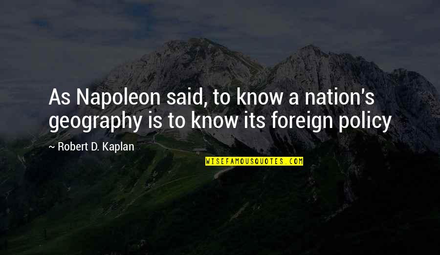 Obote Family Quotes By Robert D. Kaplan: As Napoleon said, to know a nation's geography