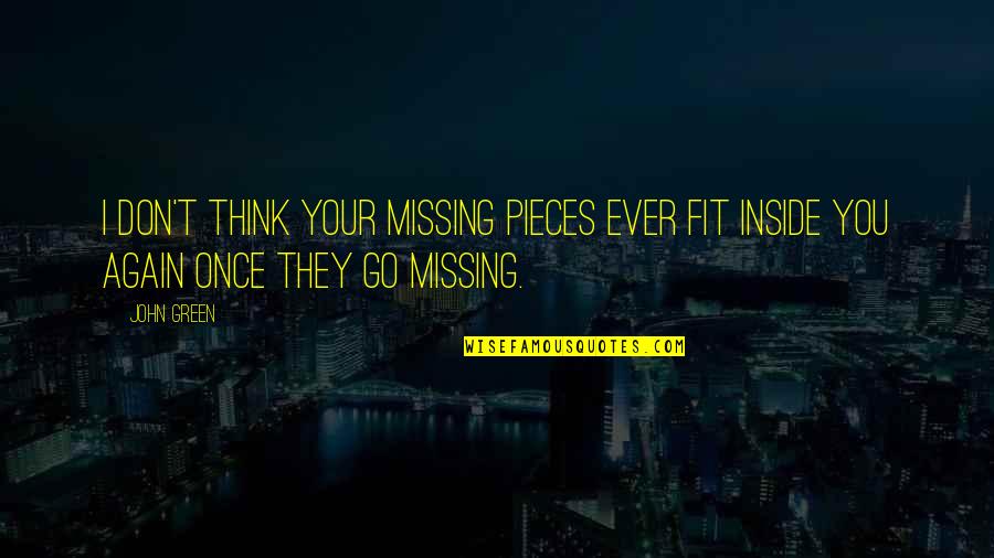 Obote Speeches Quotes By John Green: I don't think your missing pieces ever fit
