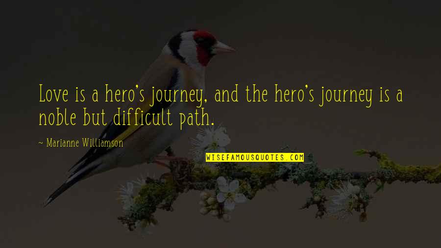 Obote Speeches Quotes By Marianne Williamson: Love is a hero's journey, and the hero's Obote Speeches Quotes By Marianne Williamson: Love is a hero's journey, and the hero's