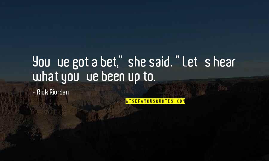 Obote Speeches Quotes By Rick Riordan: You've got a bet," she said. "Let's hear