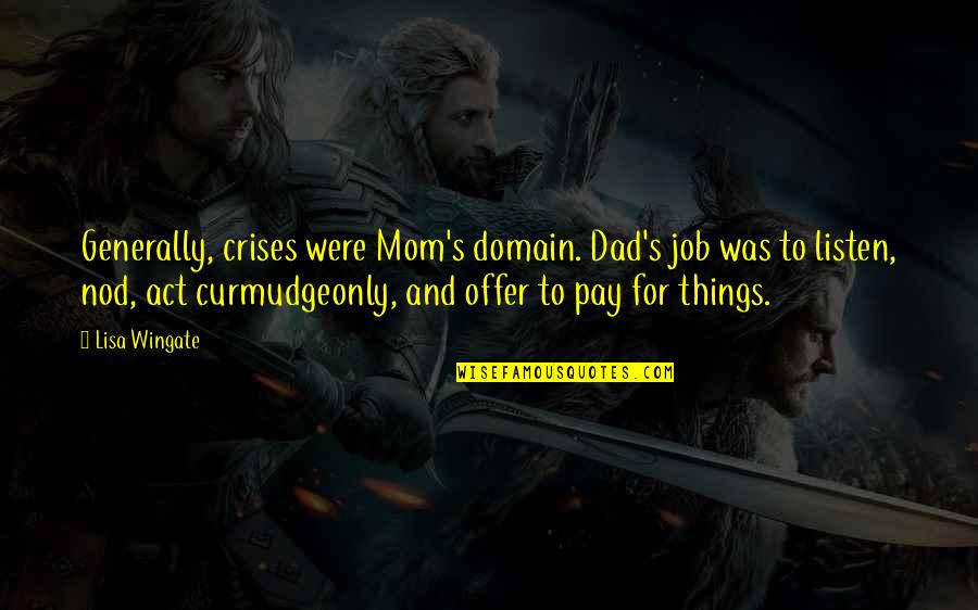 Obr Zky Na Plochu Quotes By Lisa Wingate: Generally, crises were Mom's domain. Dad's job was Obr Zky Na Plochu Quotes By Lisa Wingate: Generally, crises were Mom's domain. Dad's job was