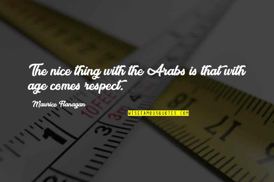 Obr Zky Na Plochu Quotes By Maurice Flanagan: The nice thing with the Arabs is that Obr Zky Na Plochu Quotes By Maurice Flanagan: The nice thing with the Arabs is that