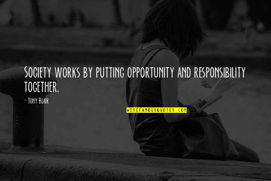 Obr Zky Na Plochu Quotes By Tony Blair: Society works by putting opportunity and responsibility together.