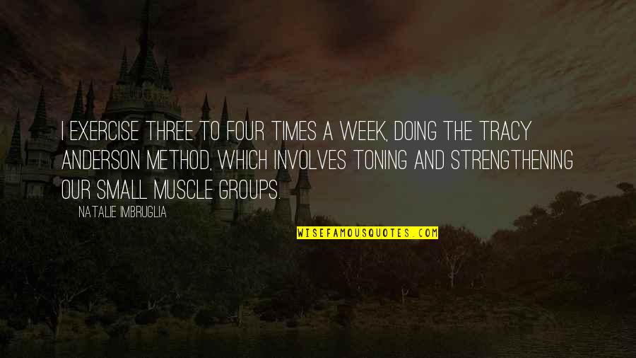 Obraba Hrustanca Quotes By Natalie Imbruglia: I exercise three to four times a week, Obraba Hrustanca Quotes By Natalie Imbruglia: I exercise three to four times a week,