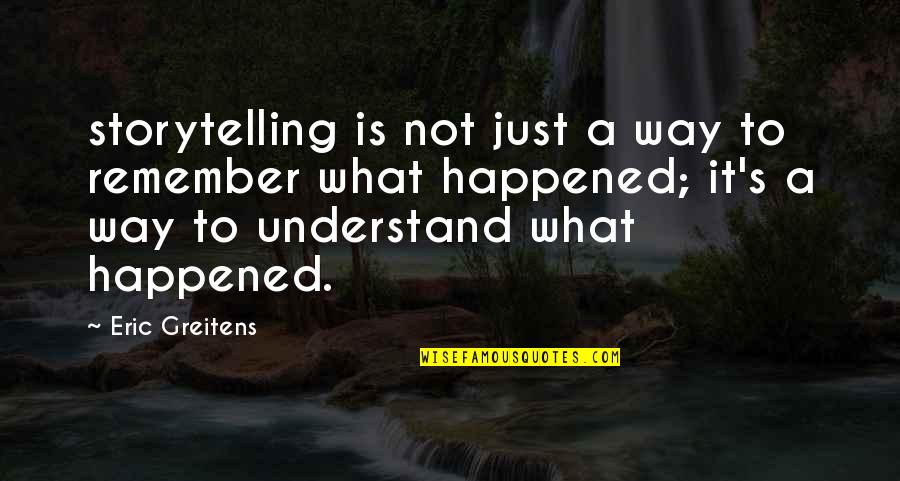 Obradovic Obuca Quotes By Eric Greitens: storytelling is not just a way to remember