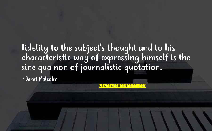 Obradovic Obuca Quotes By Janet Malcolm: Fidelity to the subject's thought and to his Obradovic Obuca Quotes By Janet Malcolm: Fidelity to the subject's thought and to his