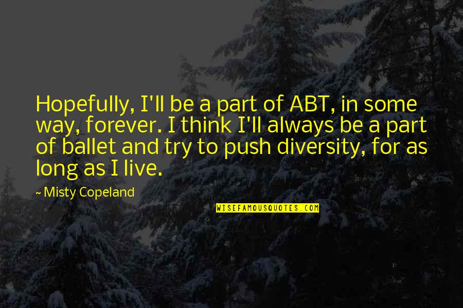 Obradovich And Hampton Quotes By Misty Copeland: Hopefully, I'll be a part of ABT, in Obradovich And Hampton Quotes By Misty Copeland: Hopefully, I'll be a part of ABT, in